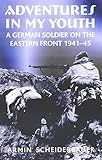 Adventures in My Youth: A German Soldier on the Eastern Front 1941–45