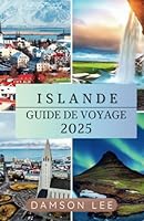 Islande guide de voyage 2025: Conseils de voyage clés, meilleures destinations, déplacements, où séjourner et expériences culturelles pour un voyage méditerranéen inoubliable (French Edition) B0F67RBBRV Book Cover
