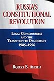 Russia's Constitutional Revolution: Legal Consciousness and the Transition to Democracy, 1985–1996