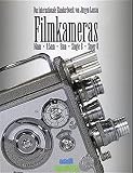 Filmkameras: Das Standardwerk für Sammler und Liebhaber 16mm, 9,5mm, 8mm, Super-8, Single-8