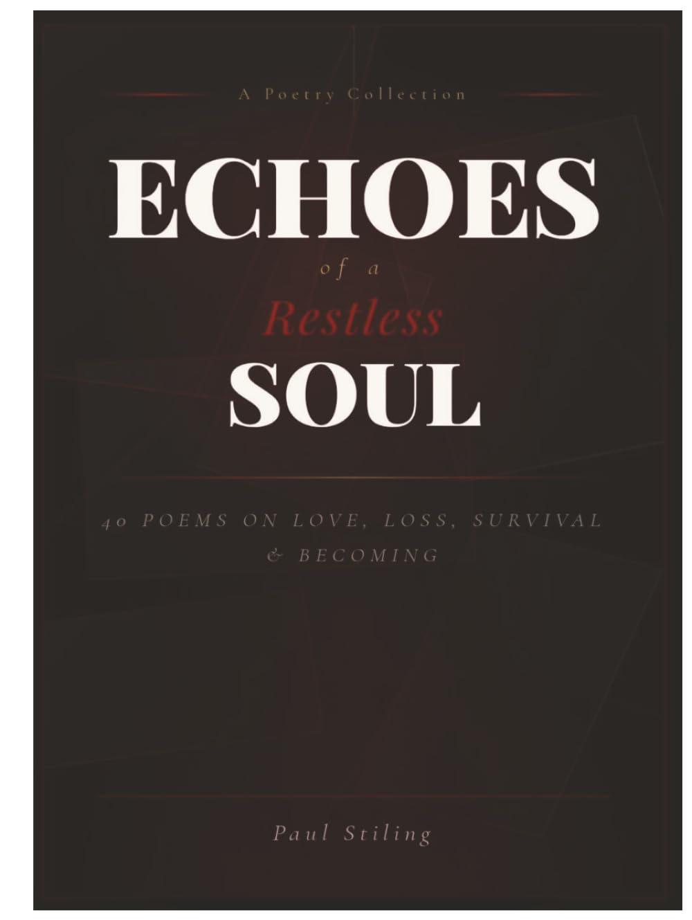 Echoes of a Restless Soul.: A Poetry Collection on Love, Loss, Survival and the Self.