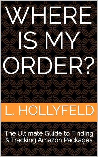 Where Is My Order?: The Ultimate Guide to Finding & Tracking Amazon Packages