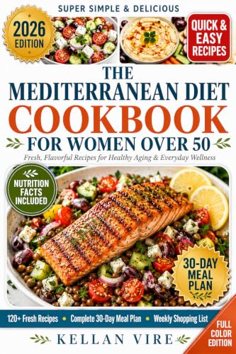 The Mediterranean Diet CookBook for Woman Over 50: 120+ Fresh and Flavour Recipes, a complete 30-Day Meal Plan, and Practical Nutrition Tips for Healthy Aging and everyday living