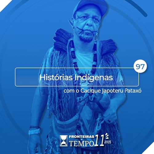 Fronteiras no Tempo #97 Hist&oacute;rias Ind&iacute;genas