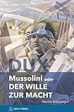 DUX: Benito Mussolini oder der Wille zur Macht - Werner Bräuninger