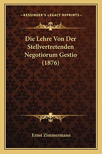 Die Lehre Von Der Stellvertretenden Negotiorum Gestio (1876) (German Edition)