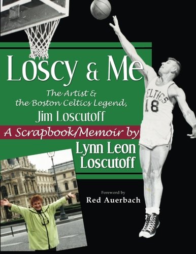 Loscy and Me: The Artist & the Boston Celtics Legend, Jim Loscutoff, A Scrapbook/Memoir