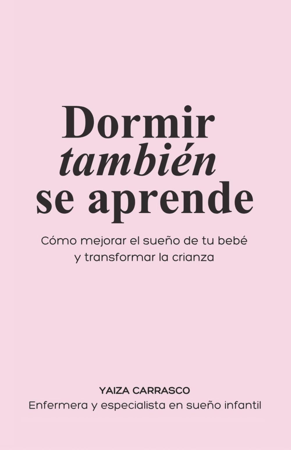 Dormir también se aprende: Cómo mejorar el sueño de tu bebé y transformar la crianza