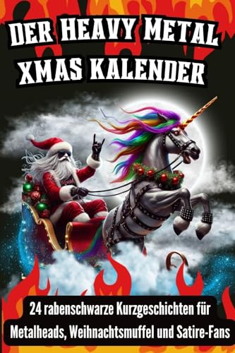Der Heavy Metal Weihnachtskalender: 24 rabenschwarze Kurzgeschichten für Metalheads, Weihnachtsmuffel und Satire-Fans