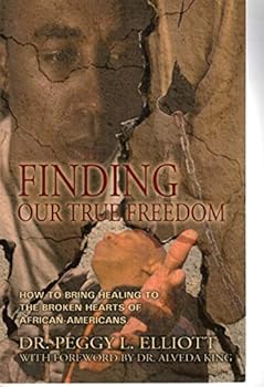 Paperback Finding Our True Freedom: How to Bring Healing to the Broken Hearts of African Americans Book