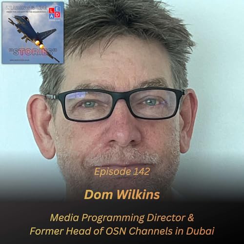 E142 - Guests: Dom Wilkins, Media Programming Director & Former Head of OSN Channels in Dubai