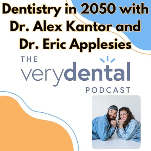 Very Dental: Dentistry in 2050 with Dr. Alex Kantor and Dr. Eric Applesies