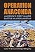Operation Anaconda: America's First Major Battle in Afghanistan (Modern War Studies)