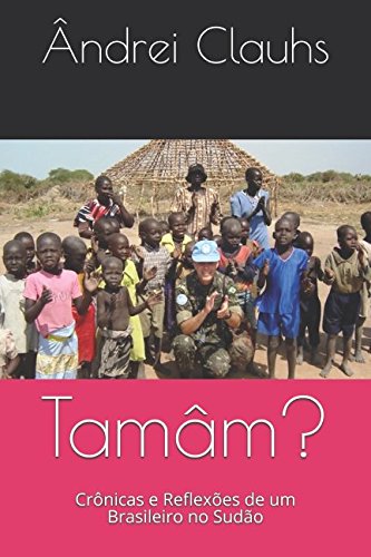 Tamâm?: Crônicas e Reflexões de um Brasileiro no Sudão (Portuguese Edition)
