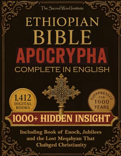 Ethiopian Bible Apocrypha Complete: 1000+ Hidden Insights Behind Sacred Books That Survived Only in Ethiopia Including Book of Enoch, Jubilees and the Lost Meqabyan That Changed Christianity