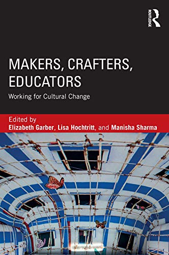 Makers, Crafters, Educators: Working for Cultural Change      1st Edition, Kindle Edition