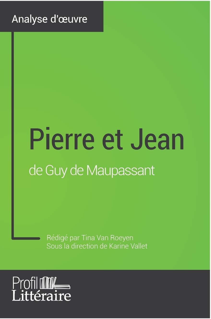 Pierre et Jean de Guy de Maupassant (Analyse approfondie): Approfondissez votre lecture des romans classiques et modernes avec Profil-Litteraire.fr