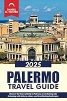 PALERMO TRAVEL GUIDE 2025: Discover the heart of Sicily in Palermo, an enchanting city brimming with history, culture, and breathtaking landscapes B0F5NTQKKJ Book Cover