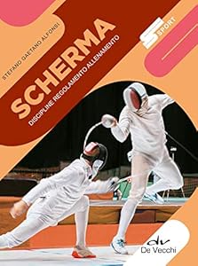 Scherma. Discipline, regolamento, allenamento. Nuova ediz.