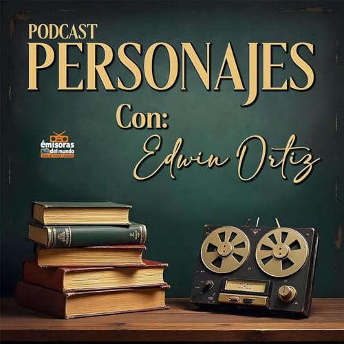 Personajes con Edwin Ortiz Podcast Por Edwin ortiz arte de portada