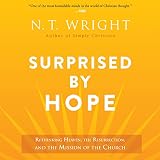 Surprised by Hope: Rethinking Heaven, the Resurrection, and the Mission of the Church