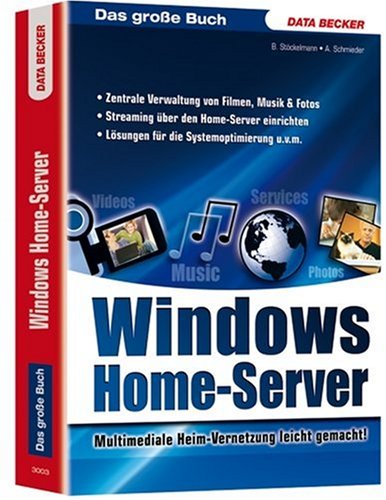 Windows Home-Server: Das große Buch. Multimediale Heim-Vernetzung leicht gemacht!