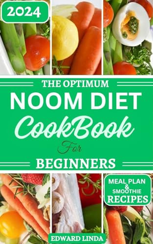 The Optimum Noom Diet Cookbook For Beginners: A Comprehensive Beginners Guide to Noom Diet with 150+ Delicious Recipes to Improve Metabolism and Lose Weight Completely (English Edition)