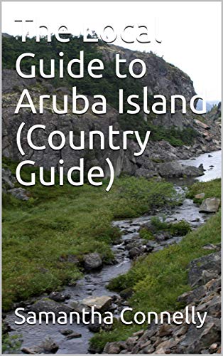 The Local Guide to Aruba Island (Country Guide) (English Edition)