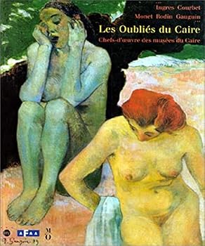 Les Oubliés du Caire : Ingres, Courbet, Monet, Rodin, Gauguin : Exposition, Musée d'Orsay, Paris