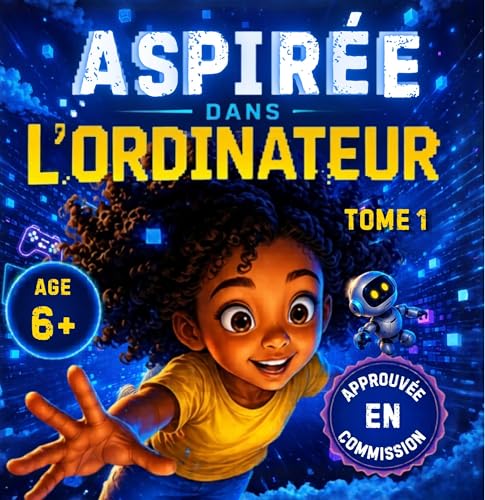Aspirée dans l'ordinateur : La folle aventure de Thaïs dans le monde numérique – Roman illustré en couleurs dès 7 ans pour enfants curieux fans de...