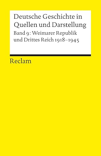 Deutsche Geschichte in Quellen und Darstellung, Band 9: Weimarer Republik und Drittes Reich 1918-1945