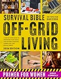 Survival Bible Off-Grid Living Primer for Women: A Step-by-Step Guide to Preparing Your Family for Natural Disasters, Power Loss, and Social Unrest (Off-Grid Survival Primer for Women)