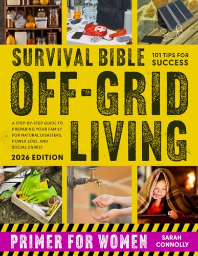 Survival Bible Off-Grid Living Primer for Women: A Step-by-Step Guide to Preparing Your Family for Natural Disasters, Power Loss, and Social Unrest (Off-Grid Survival Primer for Women)