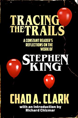 Tracing The Trails: A Constant Reader's Reflections on the Work of Stephen King