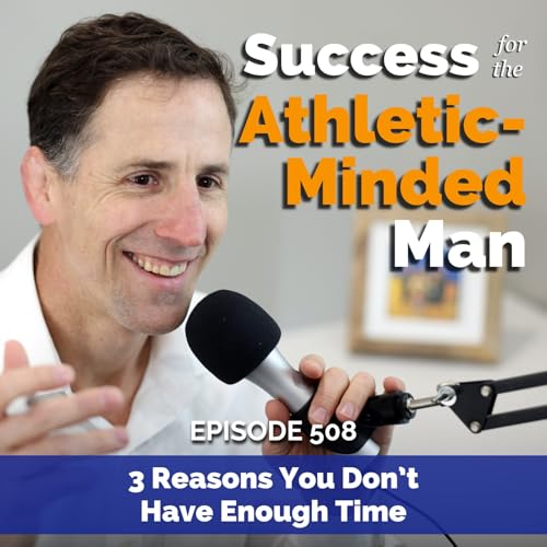 3 Reasons You Don&rsquo;t Have Enough Time (and How to Fix Each One) Podcast Por  arte de portada