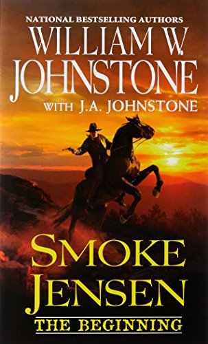 Smoke Jensen, The Beginning (A Smoke Jensen Novel of the West)