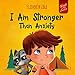 I Am Stronger Than Anxiety: Children’s Book about Overcoming Worries, Stress and Fear (World of Kids Emotions) (English Edition)
