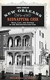 The Great New Orleans Kidnapping Case: Race, Law, and Justice in the Reconstruction Era