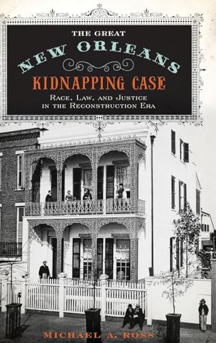 The Great New Orleans Kidnapping Case: Race, Law, and Justice in the Reconstruction Era