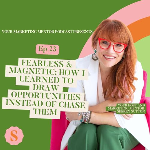 EP 23: Fearless & Magnetic: How I Learned to Draw Opportunities Instead of Chase Them Podcast Por  arte de portada