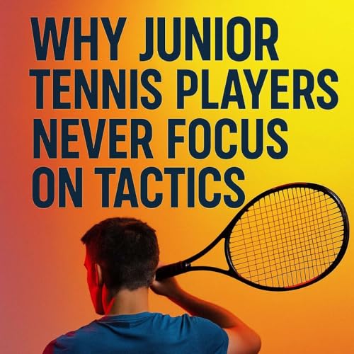 WHY JUNIOR TENNIS PLAYERS NEVER FOCUS ON TACTICS