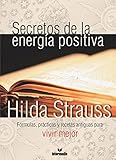  Secretos de la energía positiva: Fórmulas, prácticas y recetas antiguas para vivir mejor