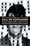 Call Me Commander: A Former Intelligence Officer and the Journalists Who Uncovered His Scheme to Fleece America