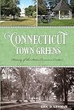 Connecticut Town Greens: History of the State's Common Centers