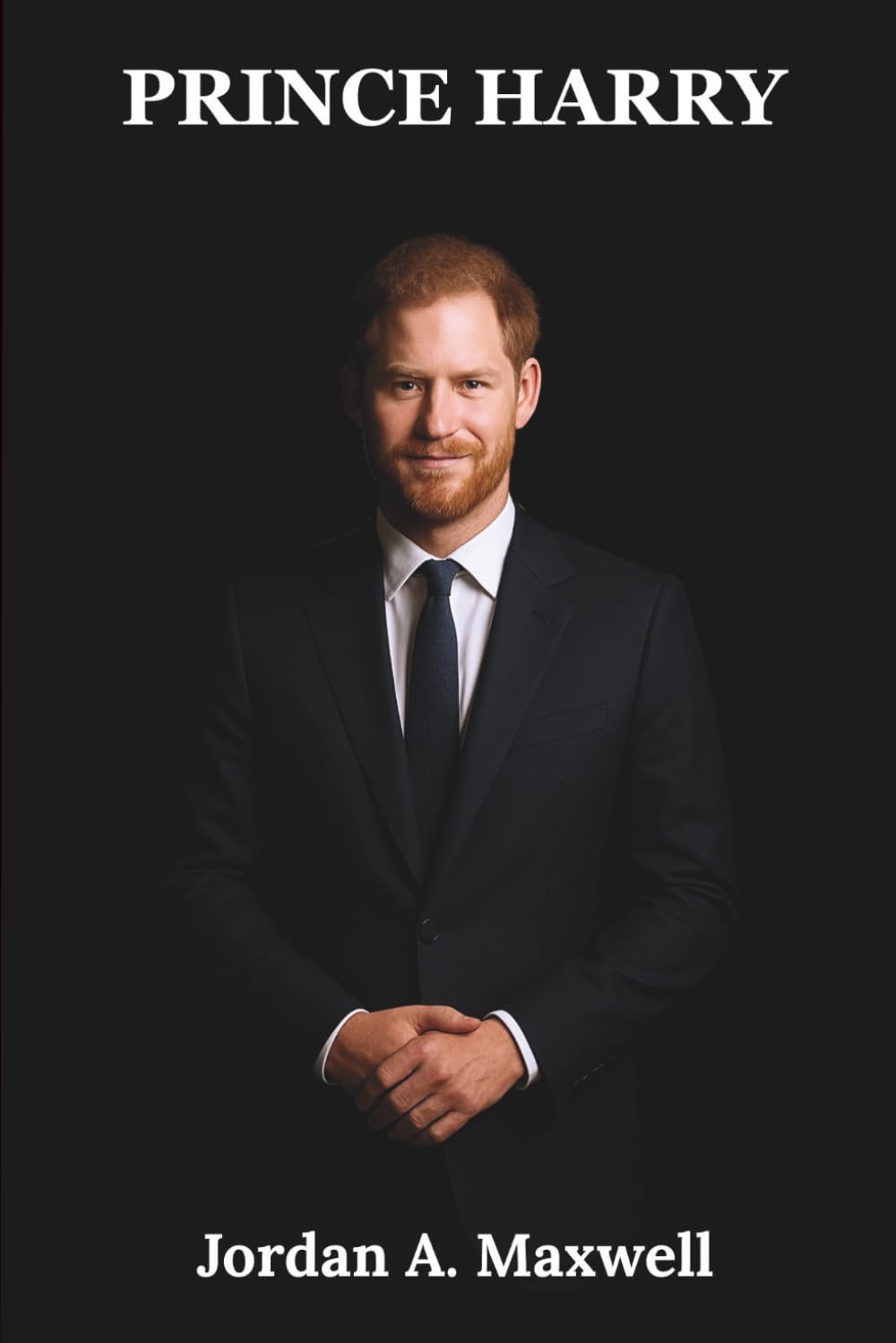 Prince Harry: The Complete Story of a Mental Health Champion Who Changed the Monarchy (Jordan Maxwell Biography Series)