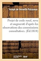 Projet de Code Rural, Revu Et Augmenta(c) D'Apra]s Les Observations Des Commissions Consultatives. 2013481195 Book Cover