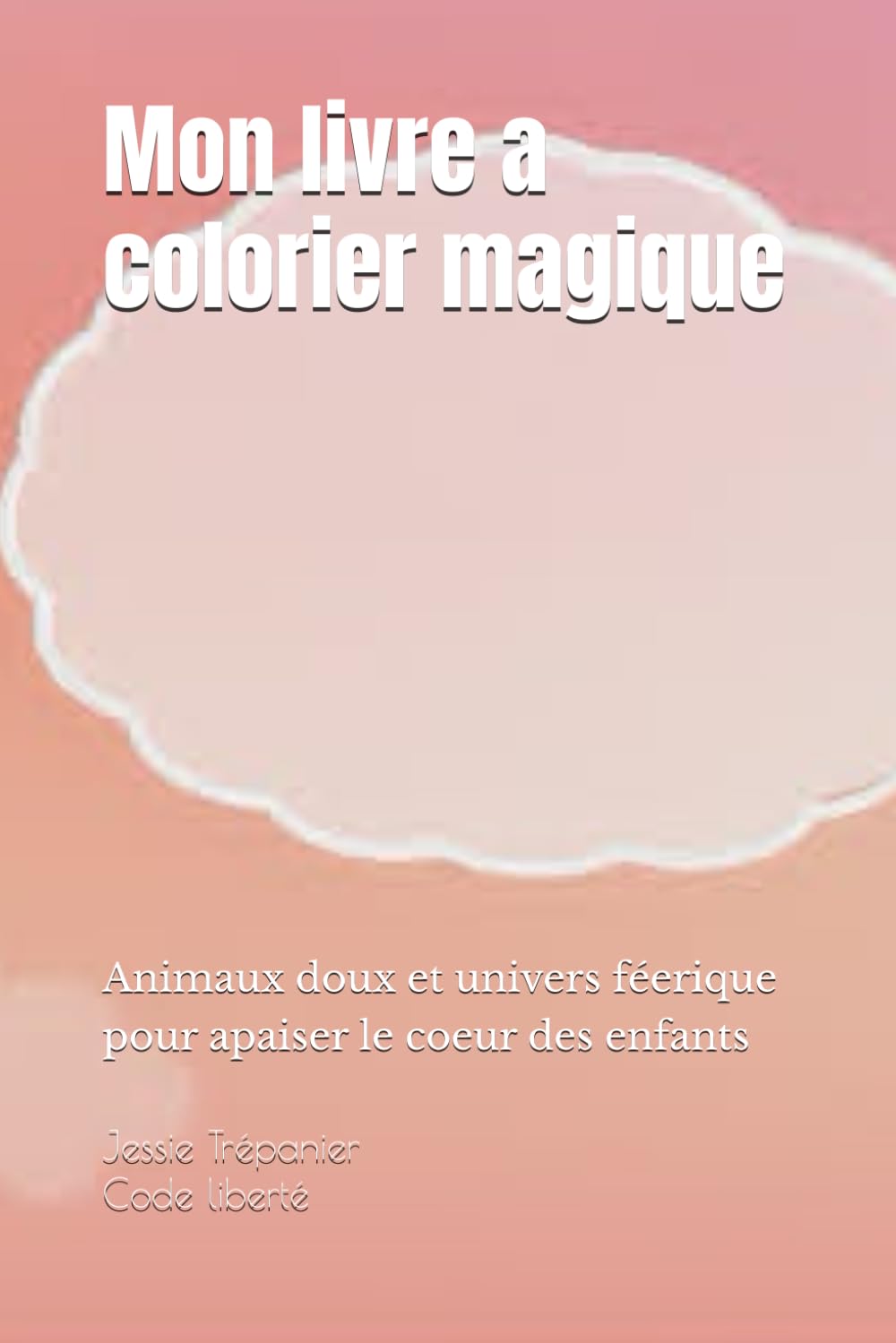 Mon livre a colorier magique: Animaux doux et univers féerique pour apaiser le coeur des enfants