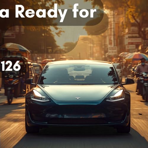 Episode 126 - Is Tesla Ready for India?