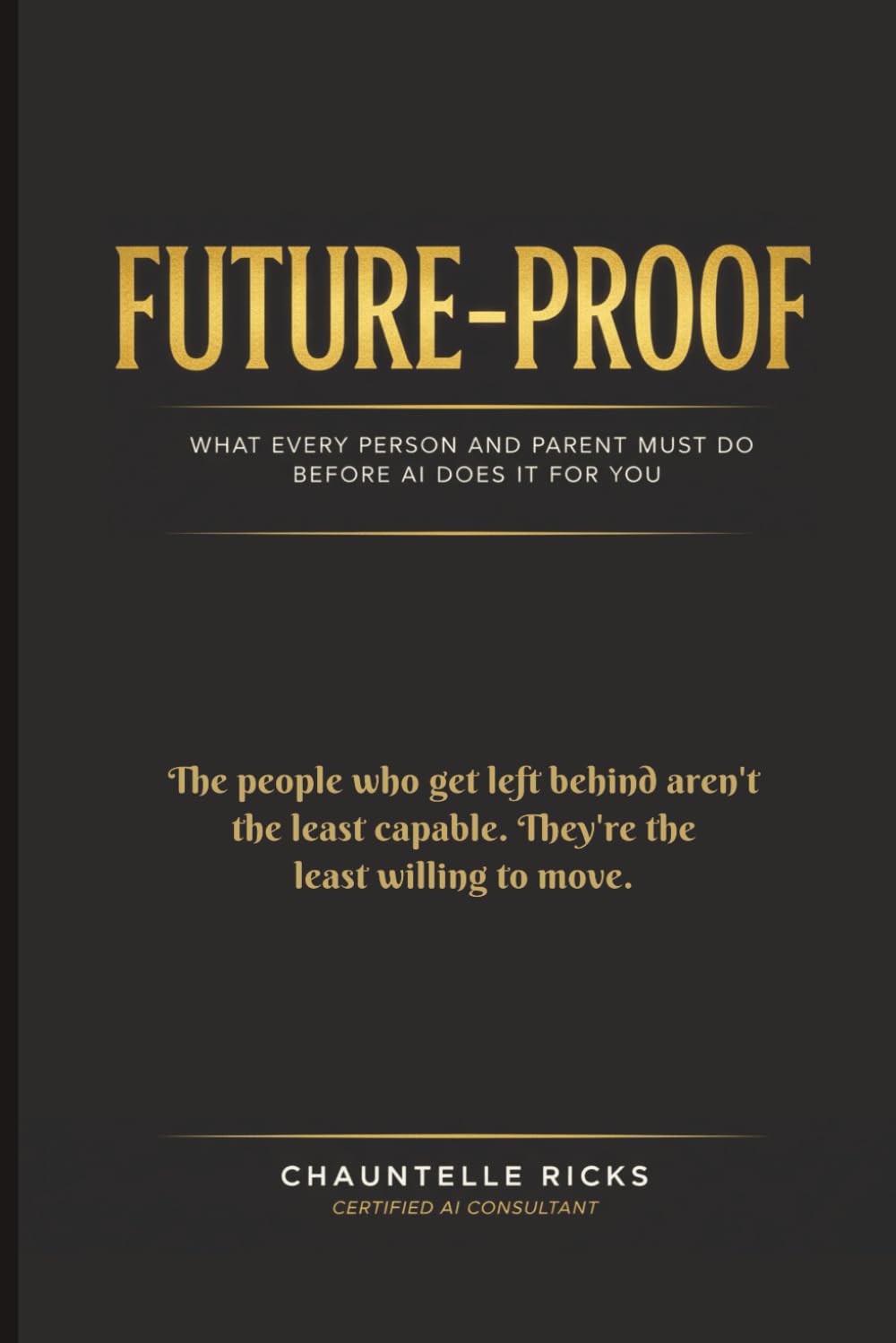 FUTURE-PROOF: What Every Person and Parent Must Do Before AI Does It For You