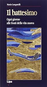 Il battesimo. Ogni giorno alle fonti della vita nuova